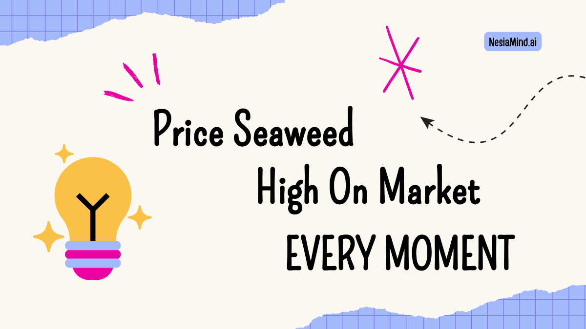 Price Seaweed High on Market Every Moment
